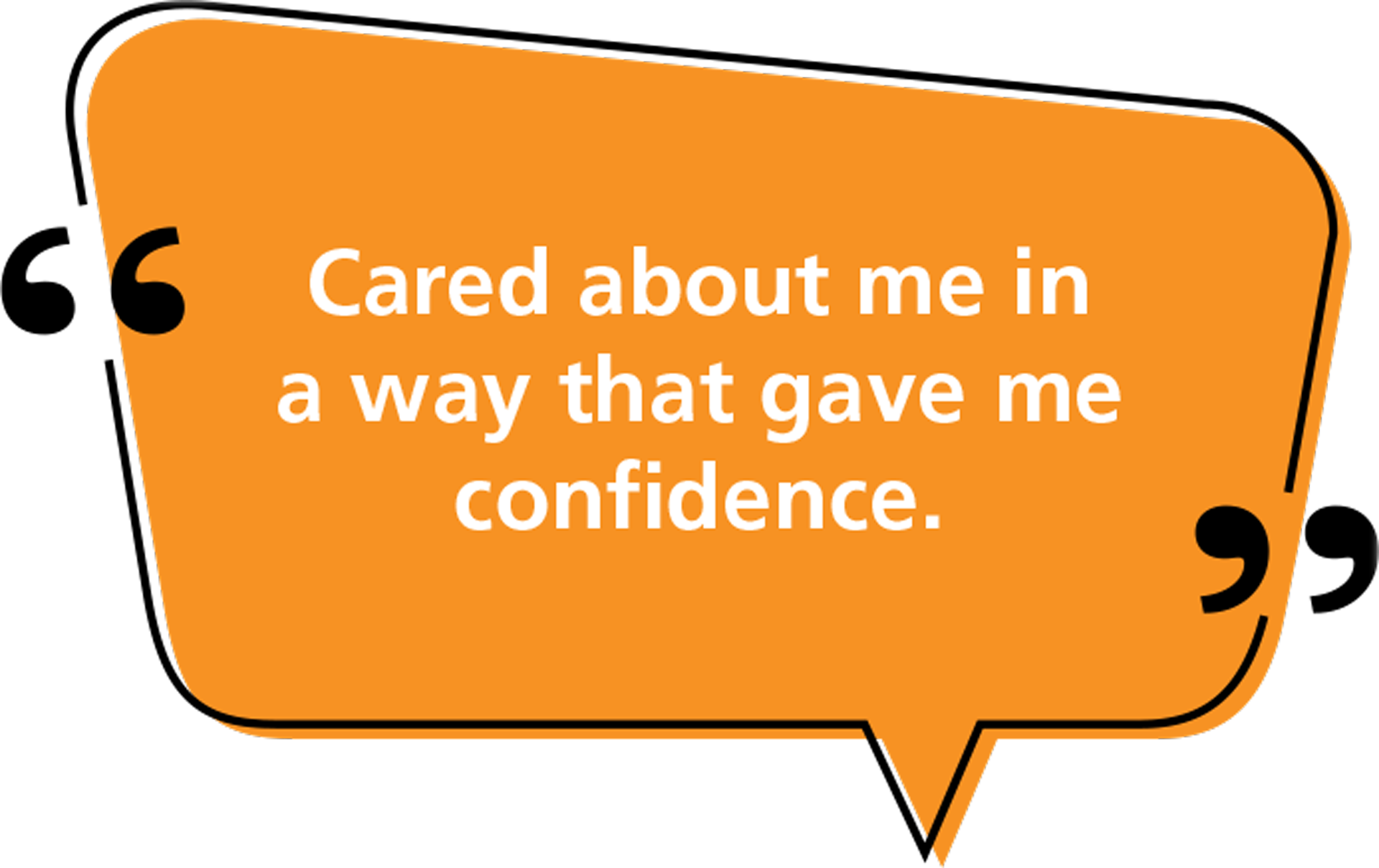 Quote: Cared about me in a way that gave me confidence.